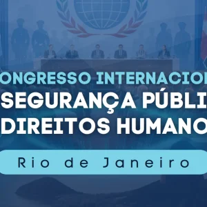Magistrados do TJ-RJ e Ex-Presidente do CEDDH palestrarão no Congresso Internacional de Segurança Pública no Rio