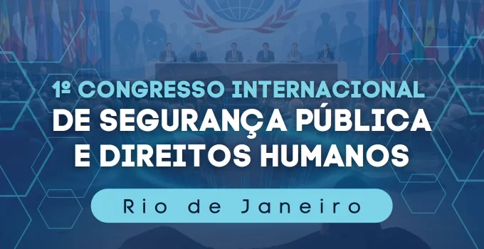 Magistrados do TJ-RJ e Ex-Presidente do CEDDH palestrarão no Congresso Internacional de Segurança Pública no Rio