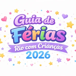 Férias Rio de Janeiro com Crianças 2026: Guia Completo de Atrações e Programação para Toda a Família